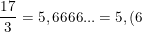 \dpi{100} \small \frac{17}{3}=5,6666...=5,(6)